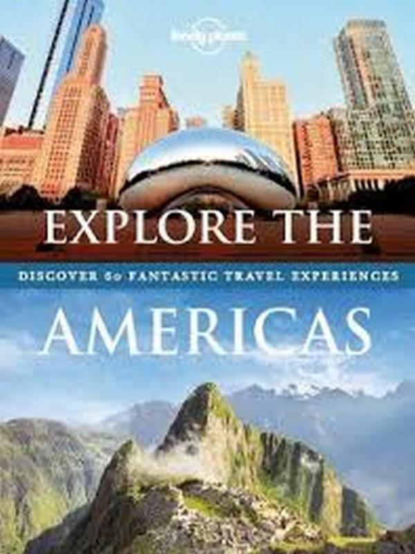 LONELY PLANET EXPLORE THE AMERICAS (1ST ED.)