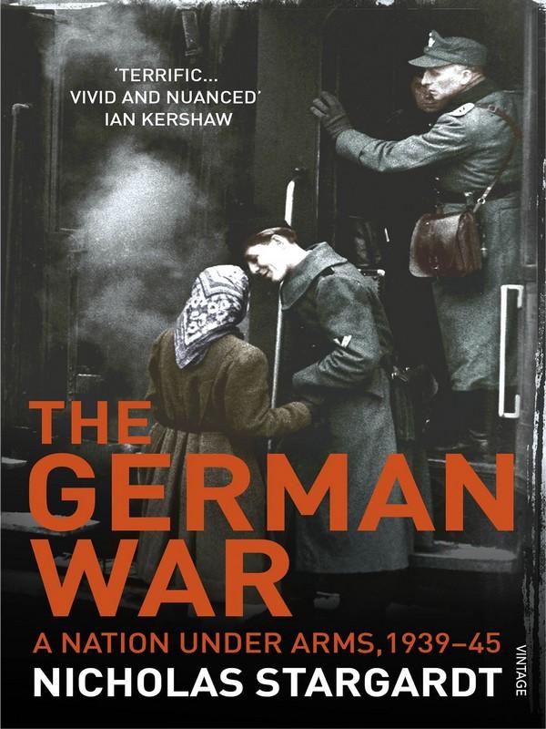 GERMAN WAR, THE: A NATION UNDER ARMS, 1939-45
