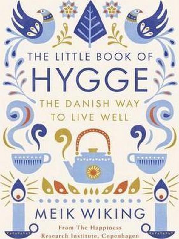 LITTLE BOOK OF HYGGE: THE DANISH WAY TO LIVE WELL