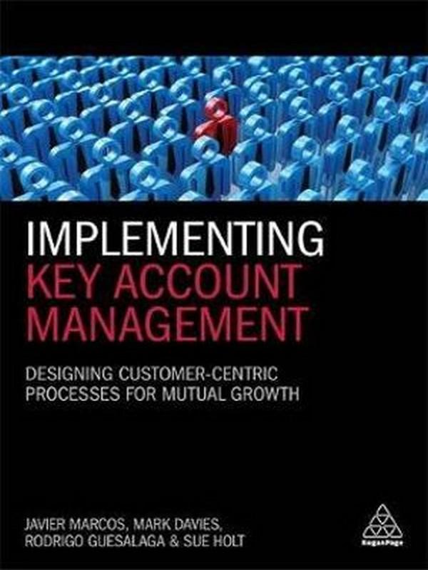 IMPLEMENTING KEY ACCOUNT MANAGEMENT: DESIGNING CUSTOMER-CENTRIC PROCESSES FOR MU