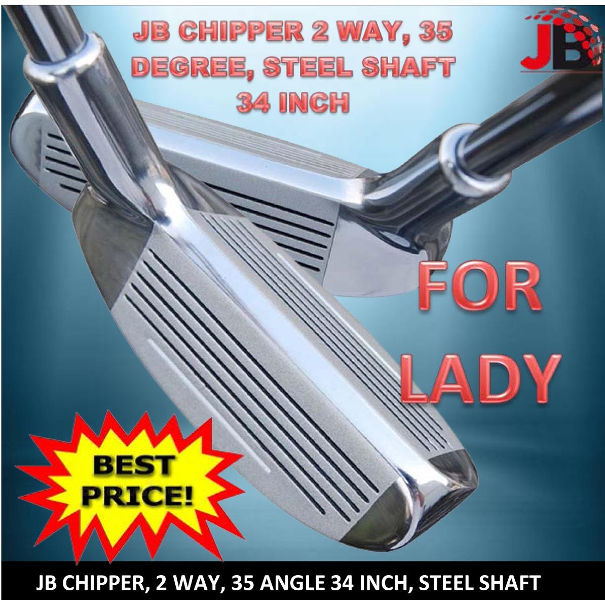 JB Chipper Two Ways (Left-Right) Angle 35 Degree (34 Inch) for Lady (Graphite or Steel Shaft)
