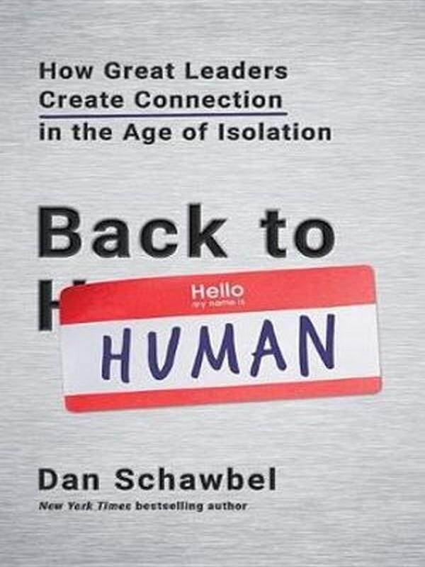 BACK TO HUMAN: HOW GREAT LEADERS CREATE CONNECTION IN THE AGE OF ISOLATION