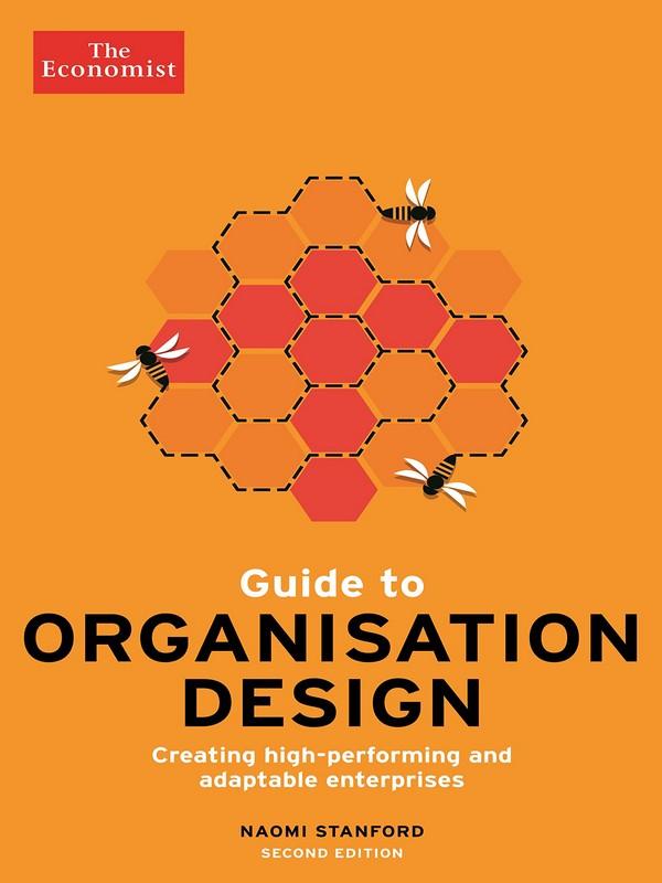 ECONOMIST GUIDE TO ORGANISATION DESIGN: CREATING HIGH-PERFORMING AND ADAPTABLE ENTERPRISES