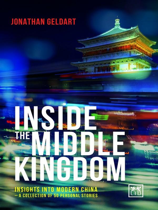 INSIDE THE MIDDLE KINGDOM: INSIGHTS INTO MODERN CHINA A COLLECTION OF 50 PERSONAL STORIES