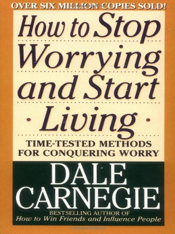 HOW TO STOP WORRYING AND START LIVING