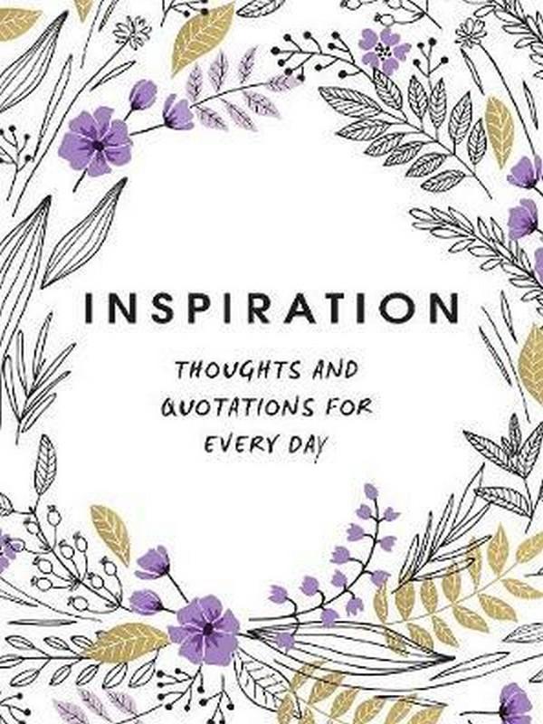 INSPIRATION: THOUGHTS AND QUOTATIONS FOR EVERY DAY