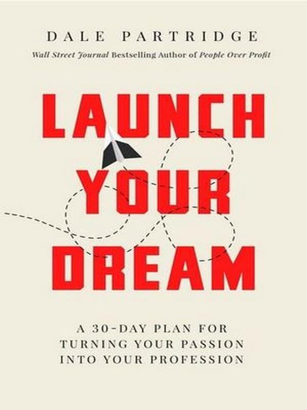 LAUNCH YOUR DREAM: A 30-DAY PLAN FOR TURNING YOUR PASSION INTO PROFESSION