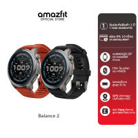 Amazfit Balance 2 47mm Smartwatch หน้าจอ AMOLED Sapphire 1.5″ แบต 21วัน ฟรีแผนที่นำทาง กันน้ำ10ATM ดำน้ำลึก