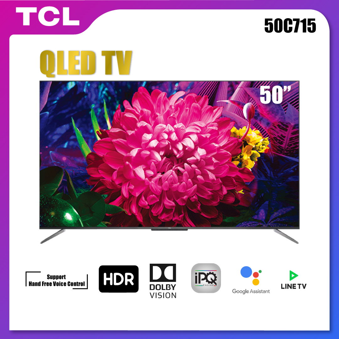 TCL 50 นิ้ว 4K QLED Android 9.0 TV Smart TV (รุ่น 50C715) Full Screen
Design - Google Assistant & Netflix & Youtube & LINE TV - 2G RAM+16G
ROM- Wifi 2.4 & 5 Ghz , Support Hand Free Voice Control